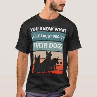 You Know What I Like About People Their Dogs Cute T-Shirt