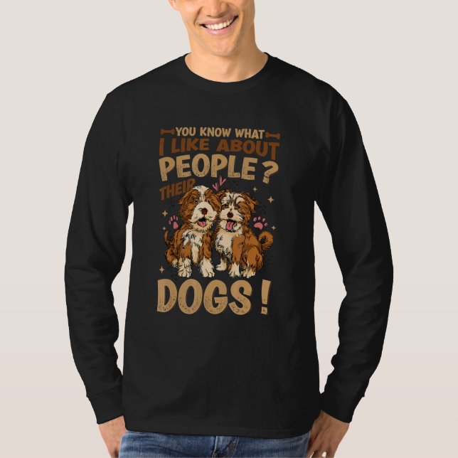 You Know What I Like About People Their Dogs  Dog  T-Shirt (Front)
