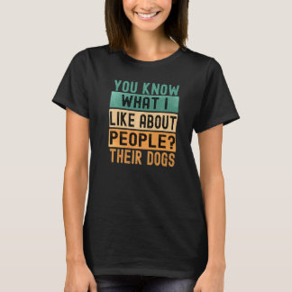 You Know What I Like About People Their Dogs Retro T-Shirt