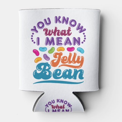 You Know What I Mean Jelly Bean Can Cooler