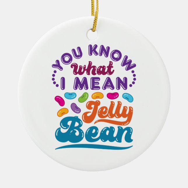You Know What I Mean Jelly Bean Ceramic Ornament (Front)