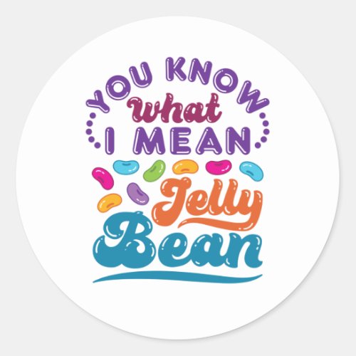 You Know What I Mean Jelly Bean Classic Round Sticker