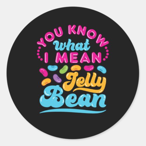 You Know What I Mean Jelly Bean  Classic Round Sticker