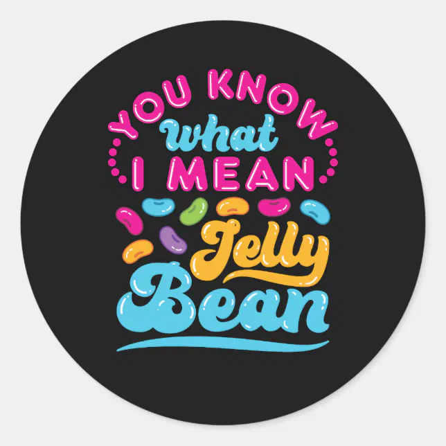 You Know What I Mean Jelly Bean Classic Round Sticker | Zazzle