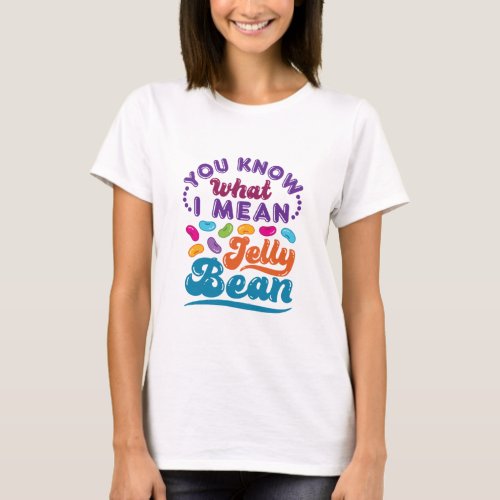 You Know What I Mean Jelly Bean T_Shirt