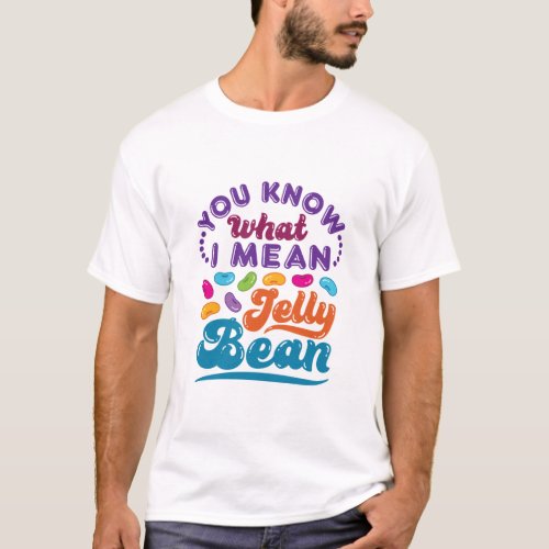 You Know What I Mean Jelly Bean T_Shirt