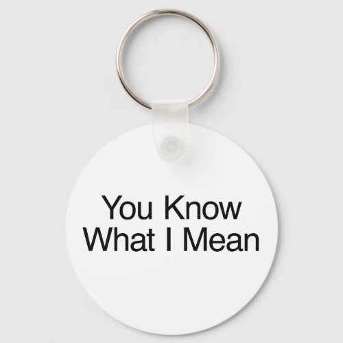 You Know What I Mean Keychain