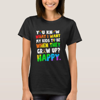 You Know What I Want For My Kids Happy Lgbt Humor T-Shirt