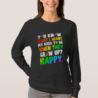 You Know What I Want For My Kids Happy Lgbt Humor T-Shirt