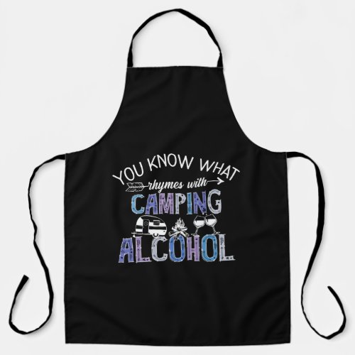 You know what rhymes with CAMPING ALCOHOL Apron