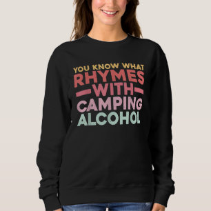 You Know What Rhymes With Camping Alcohol Sweatshirt