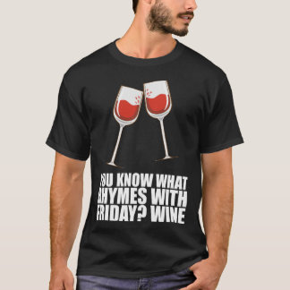 You Know What Rhymes With Friday Wine 1 T-Shirt