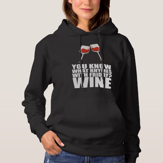 You Know What Rhymes With Friday Wine Hoodie (Front)
