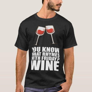 You Know What Rhymes With Friday Wine T-Shirt