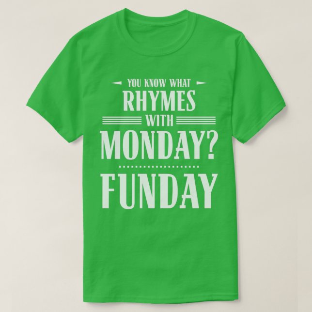 You Know What Rhymes with Monday Funday T-Shirt (Design Front)