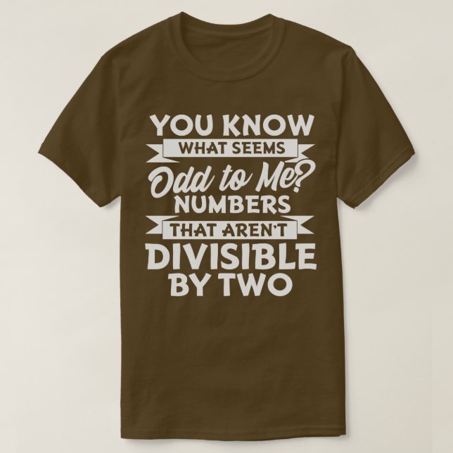 You Know What Seems Odd To Me  T-Shirt (Design Front)