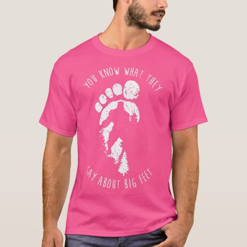 You Know What They Say About The Big Feet Bigfoot T_Shirt