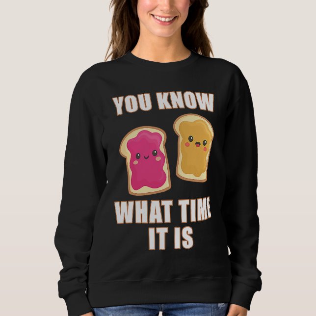 You Know What Time It Is  Peanut Butter & Jelly Sa Sweatshirt (Front)