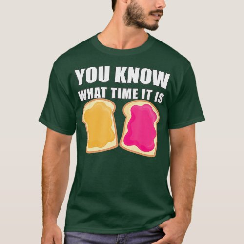 You Know What Time It Is  Peanut Butter  Jelly T_Shirt