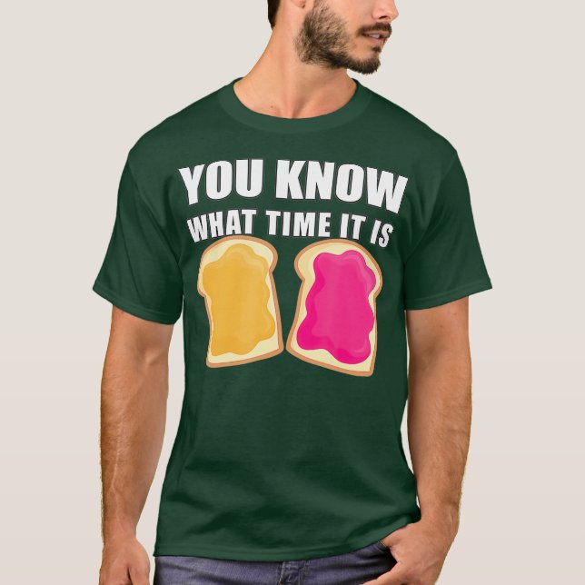 You Know What Time It Is  Peanut Butter  Jelly T-Shirt (Front)