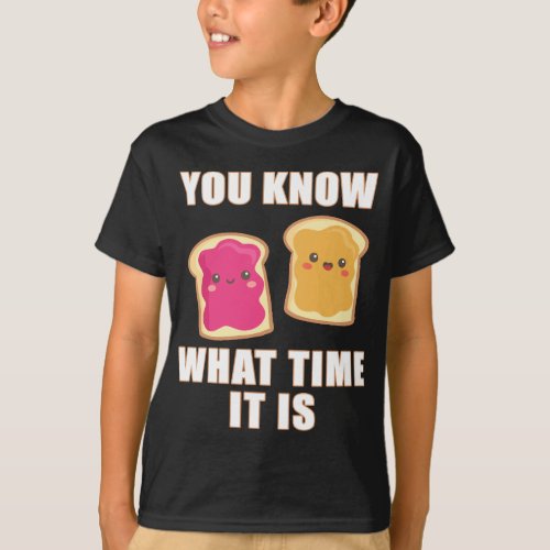 You Know What Time It Is _ Peanut Butter  Jelly T_Shirt