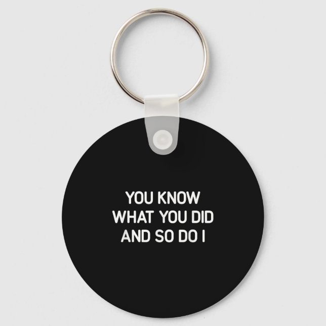You Know What You Did And So Do I, Funny, Jokes, S Keychain (Front)