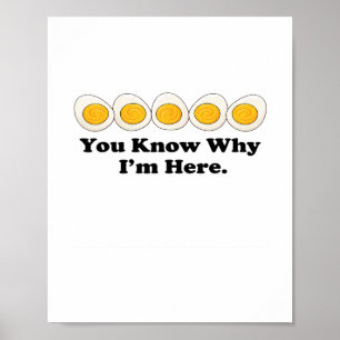 You Know Why I’m Here Deviled Eggs Funny Foodie Th Poster