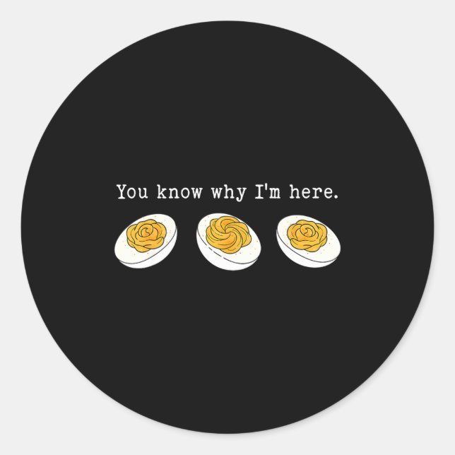 You Know Why I'm Here Funny Deviled Egg Thanksgivi Classic Round Sticker (Front)