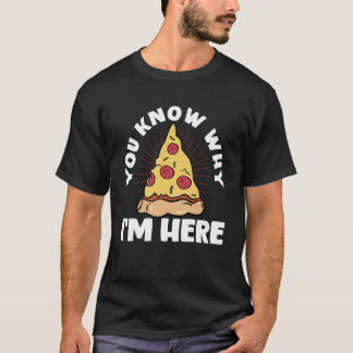 You Know Why I'm Here Pizza Long Sleeve T-Shirt