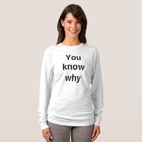 You know why T_Shirt