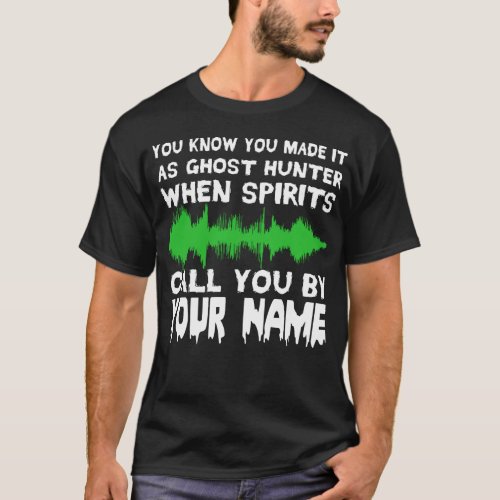You know you made it as a ghost hunter Paranormal T_Shirt