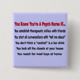 You Know You're A Psych Nurse IF... Button