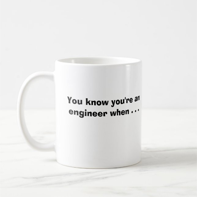 You know you're an engineer when . . . coffee mug (Left)