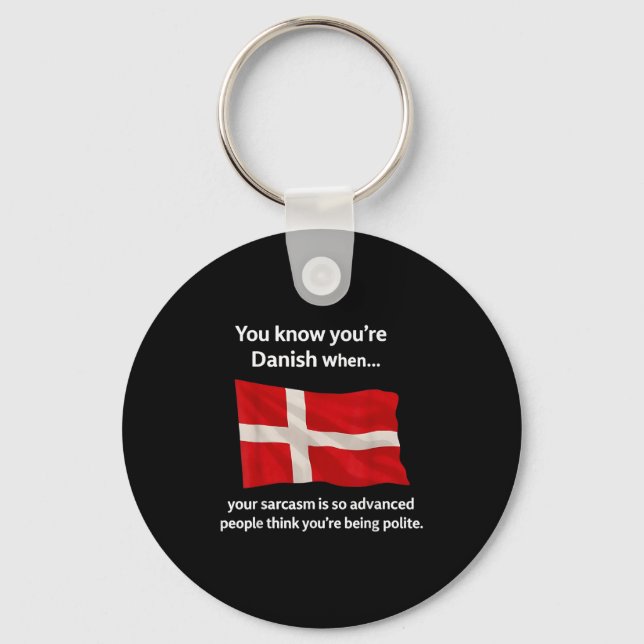You Know You're Danish When Your Sarcasm Is So Adv Keychain (Front)