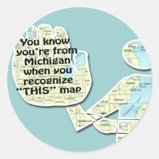 You Know You're From Michigan When You Recognize T Classic Round Sticker