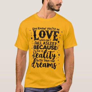 You know you're in love when you can't fall asleep T-Shirt