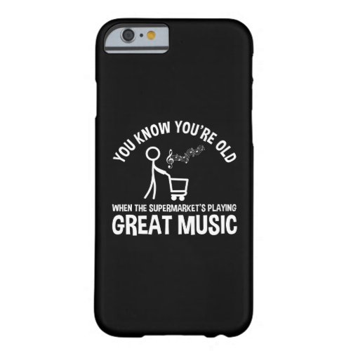 You Know Youre Old Funny Quote Barely There iPhone 6 Case