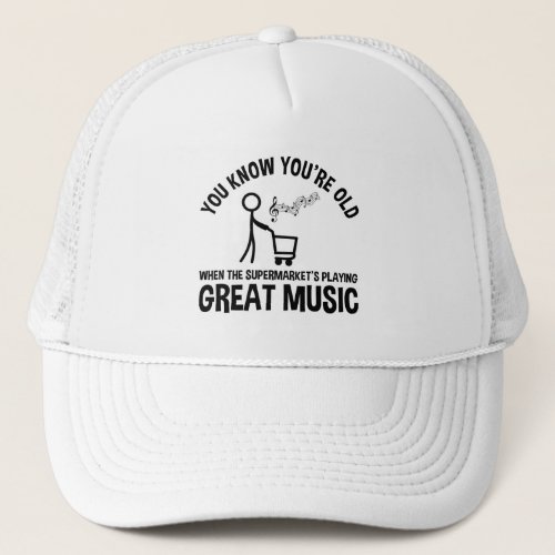 You Know Youre Old Funny Quote Trucker Hat