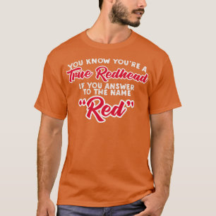 You Know Youx27re A True Redhead If You Answer To T-Shirt