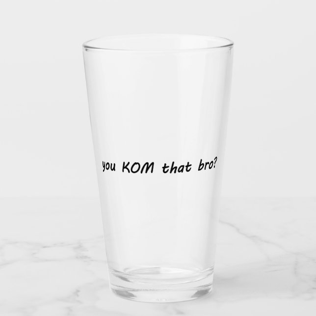 You KOM That Bro? Cycling Glass (Front)