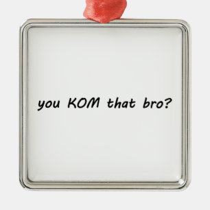You KOM That Bro? Cycling Metal Ornament