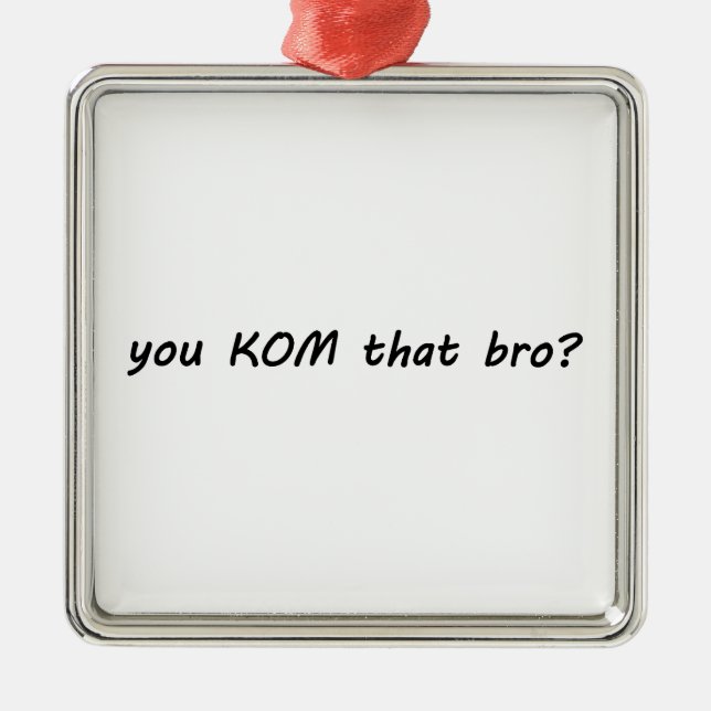 You KOM That Bro? Cycling Metal Ornament (Front)