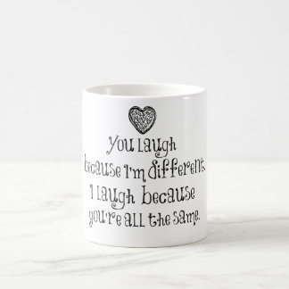 You Laugh Because I'm Different Coffee Mug