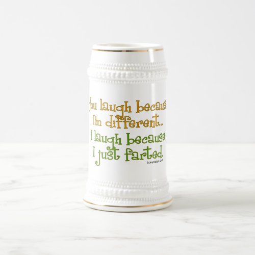 You Laugh Because Im Different Humor Beer Stein