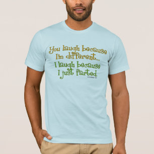 You Laugh Because I'm Different T-Shirts