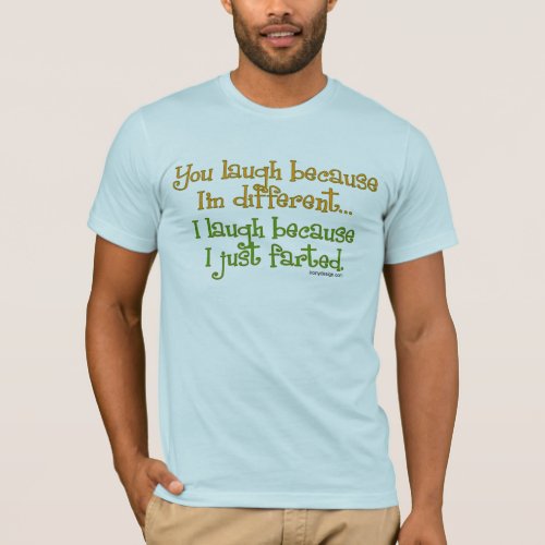 You Laugh Because Im Different T_Shirts