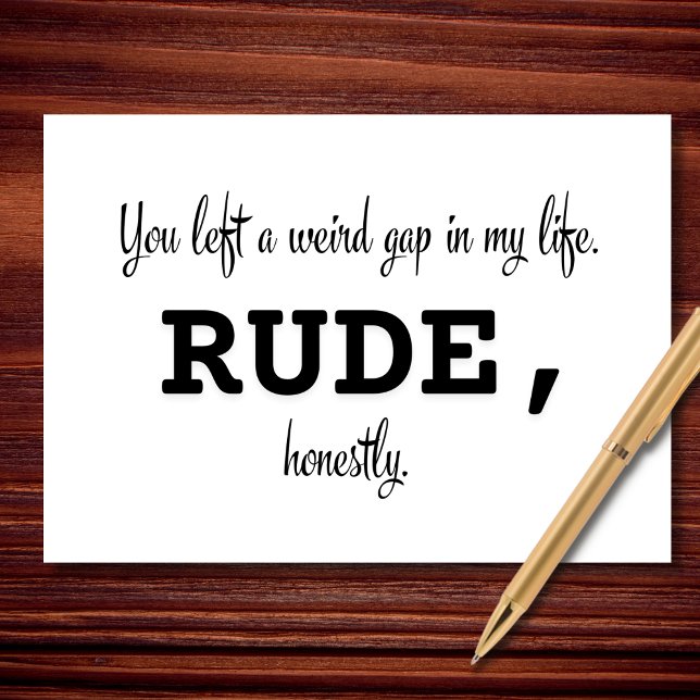 You Left a Weird Gap in My Life (Rude, Honestly) Card (Creator Uploaded)