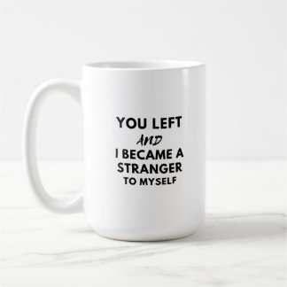 you left and become coffee mug