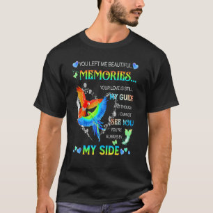 You Left Me Beautiful Memories Your Love Is Still T-Shirt