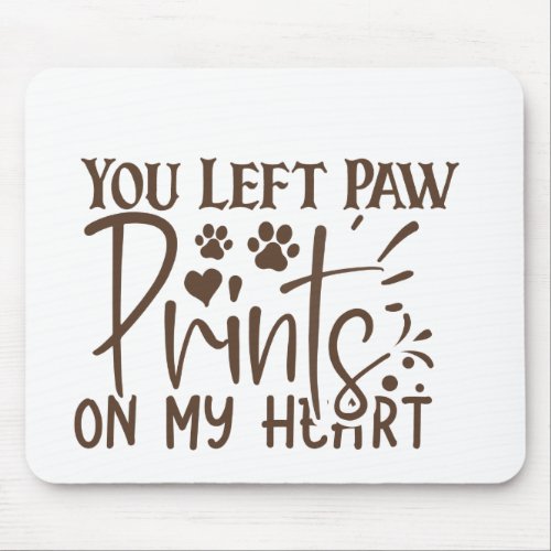 You Left Paw Prints On My Heart Mouse Pad